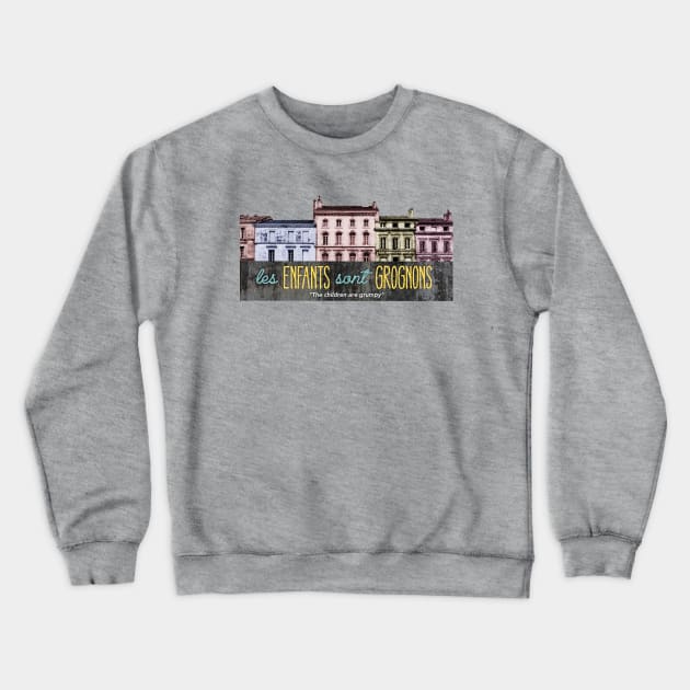 les ENFANTS sont GROGNONS (The Children are Grumpy) Crewneck Sweatshirt by TeeShawn